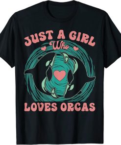 Just a Girl Who Loves Orcas Killer Whales Orca Sea Ocean T-Shirt