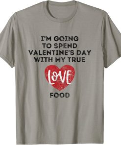 Funny Best Friend Valentine"s Day Sarcastic Food Lover Heart T-Shirt