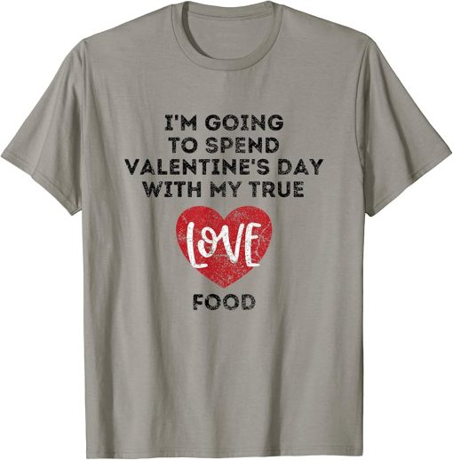 Funny Best Friend Valentine"s Day Sarcastic Food Lover Heart T-Shirt