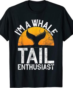 I"m A Whale Tail Enthusiast Whales Watch Dolphin T-Shirt